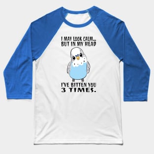 In My Head I've Bitten You 3 Times, for Funny Blue Parakeet Baseball T-Shirt